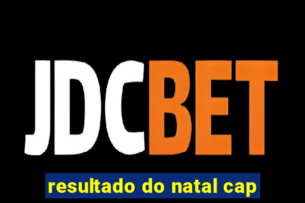 resultado do natal cap